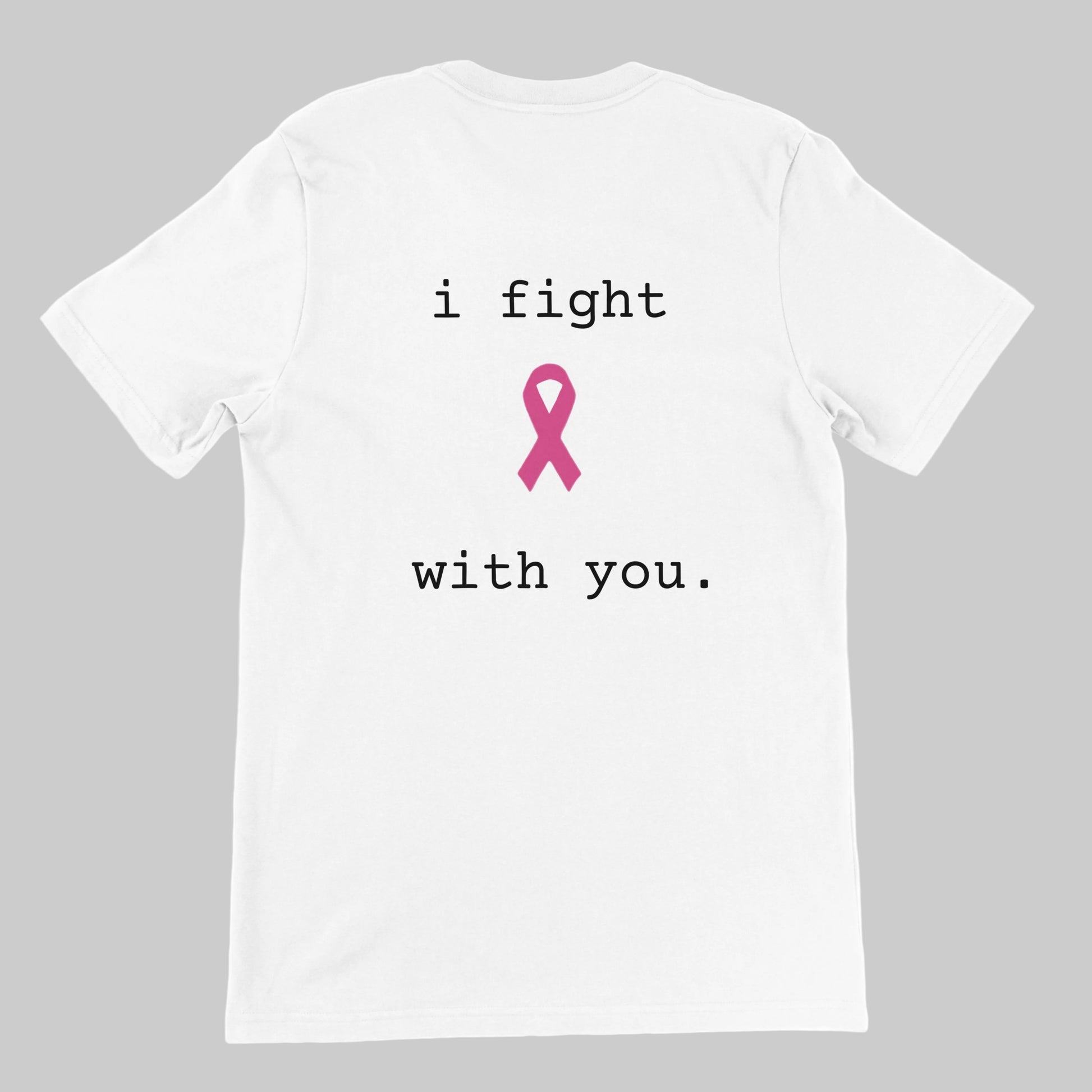White short-sleeve t-shirt shown from the back, featuring the printed text 'i fight with you.' in black typewriter-style font around a pink awareness ribbon in the center on a warm grey background