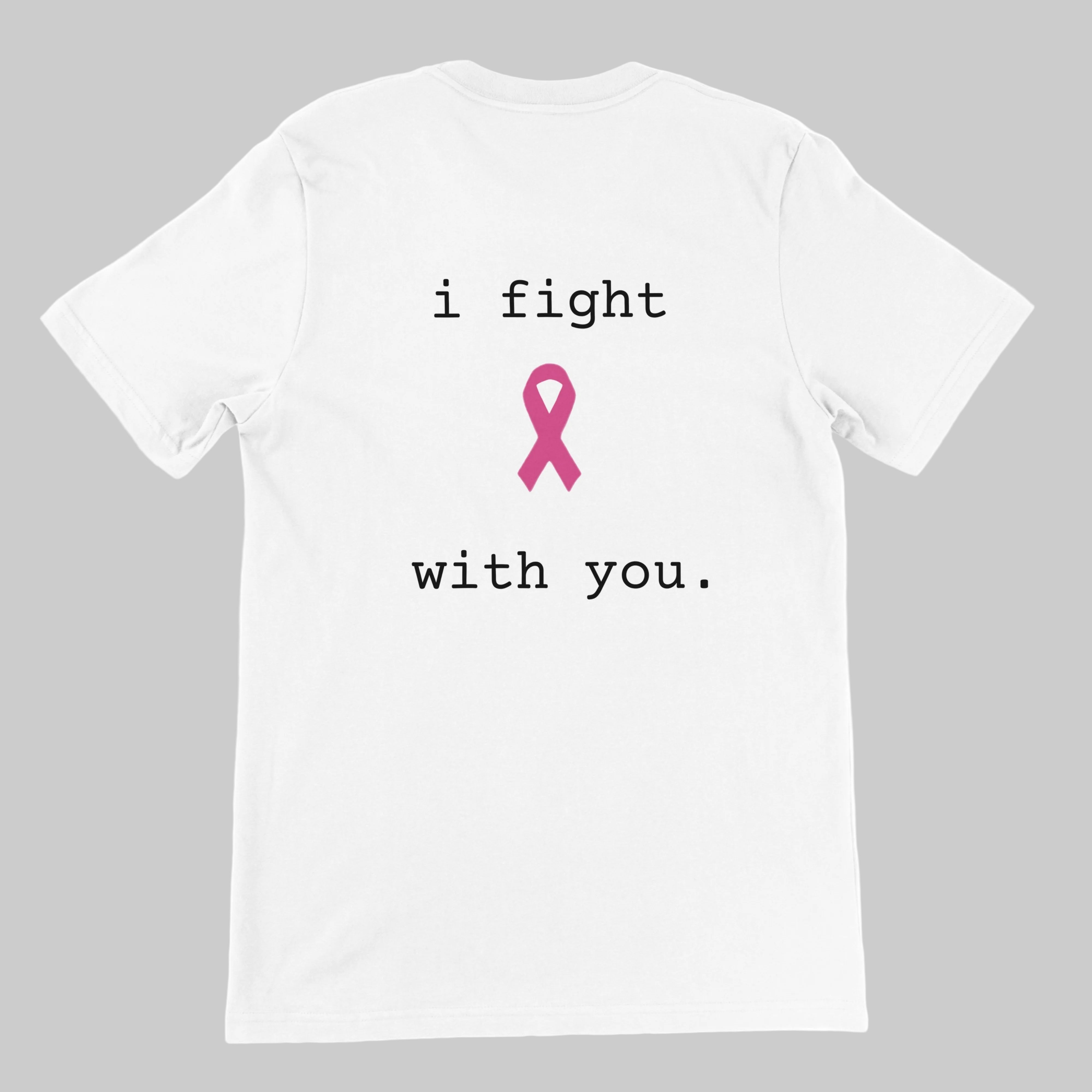 White short-sleeve t-shirt shown from the back, featuring the printed text 'i fight with you.' in black typewriter-style font around a pink awareness ribbon in the center on a warm grey background