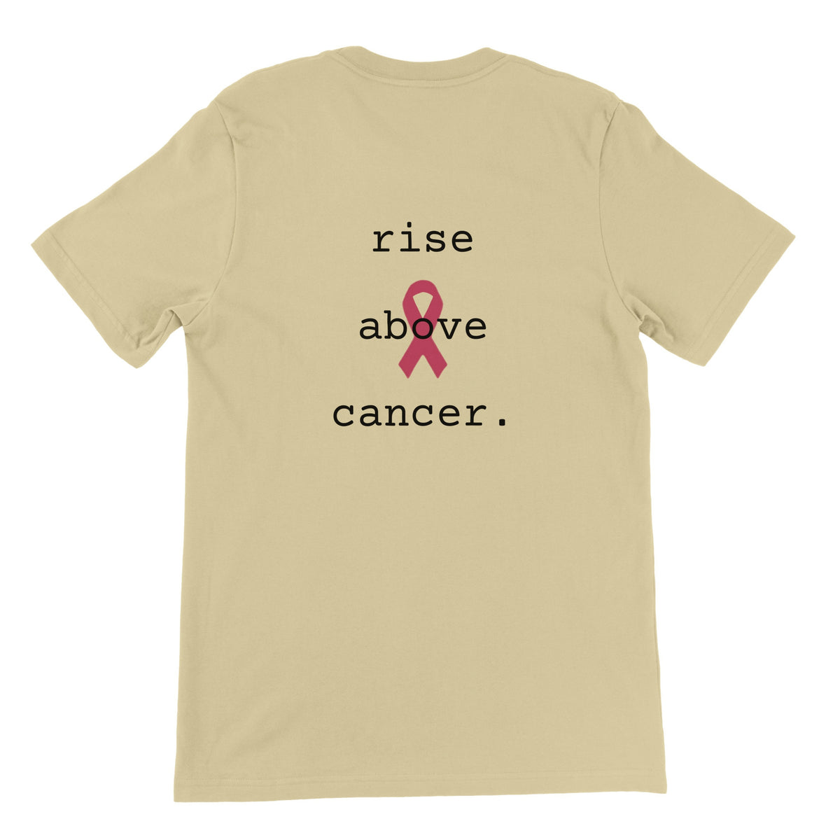 A natural colored short-sleeve t-shirt shown from the back, featuring a graphic print with the words 'rise above cancer.' in black lowercase text and a pink awareness ribbon in the center.