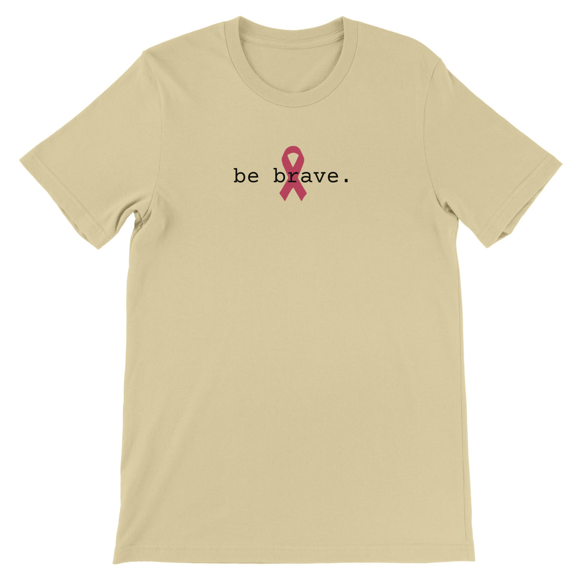 Natural-color t-shirt, front, be brave. text with pink ribbon