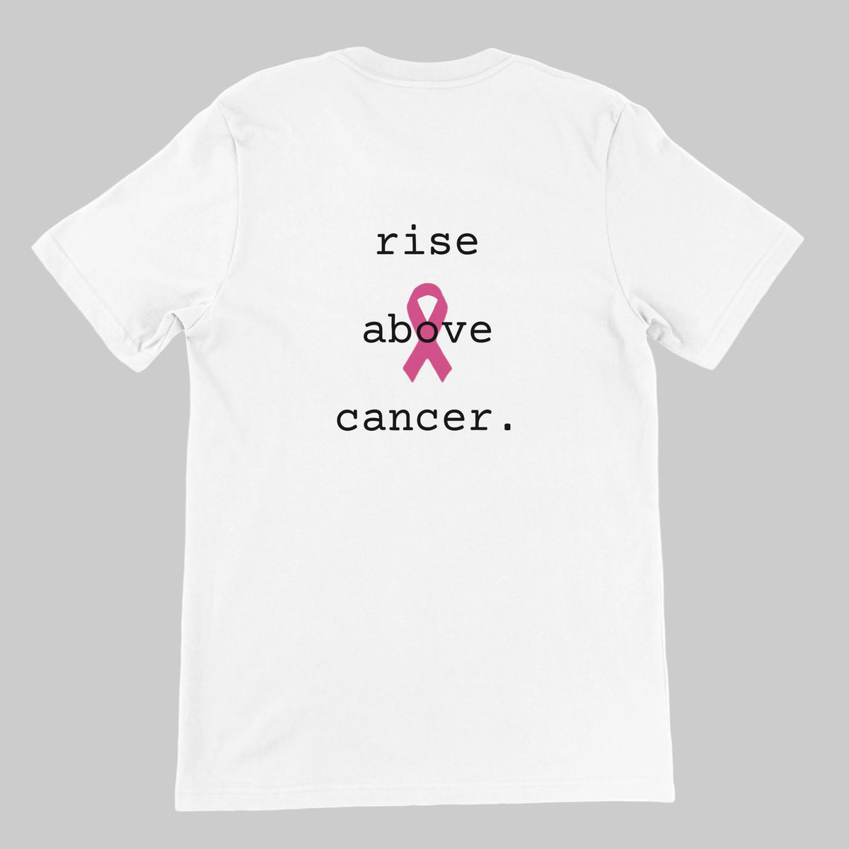 White short-sleeve crewneck t-shirt with a pink awareness ribbon and the text 'rise above cancer.' printed on the chest, shown against a plain white background.