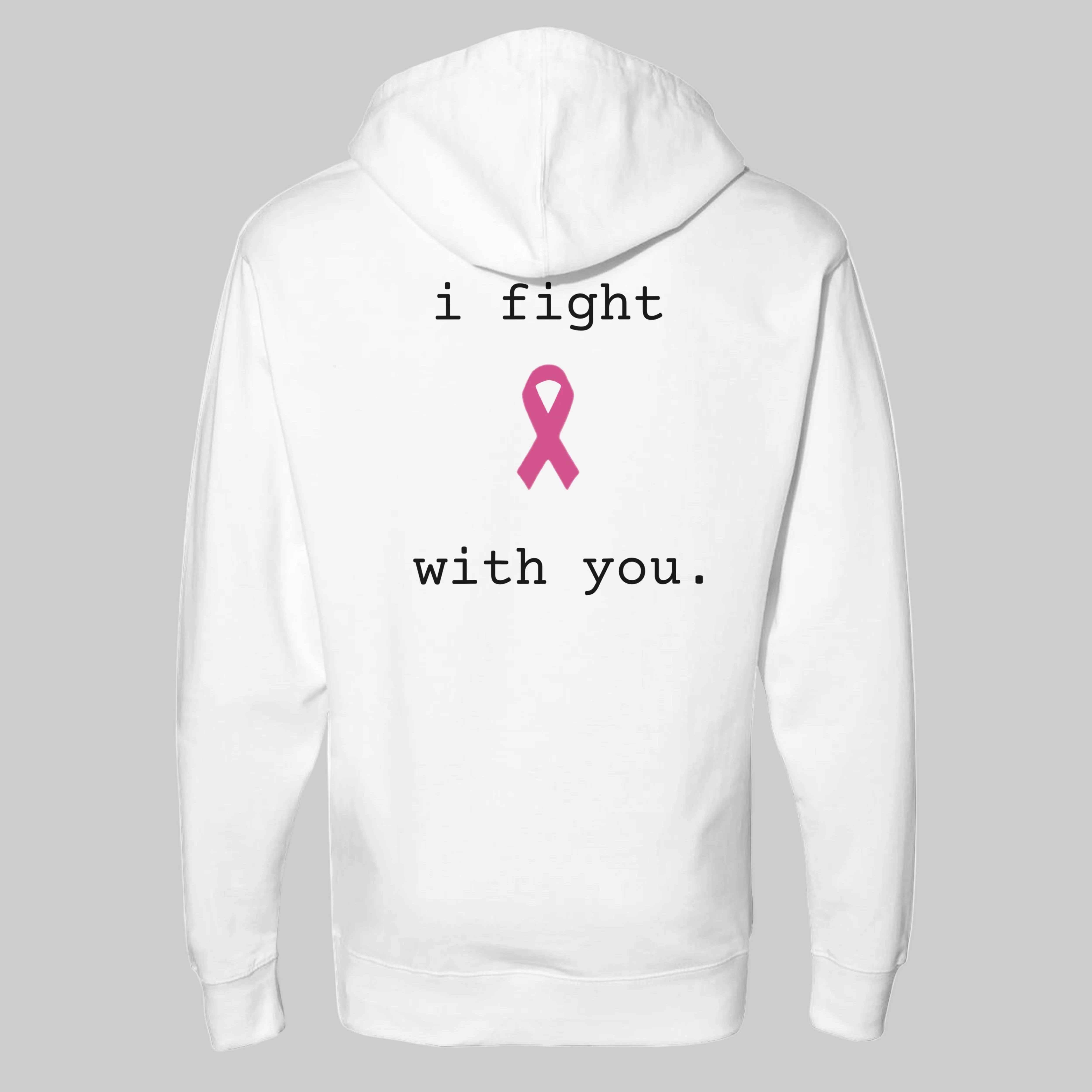 White pullover hoodie shown from the back, featuring the printed text 'i fight with you.' in black around a pink awareness ribbon on a warm grey background