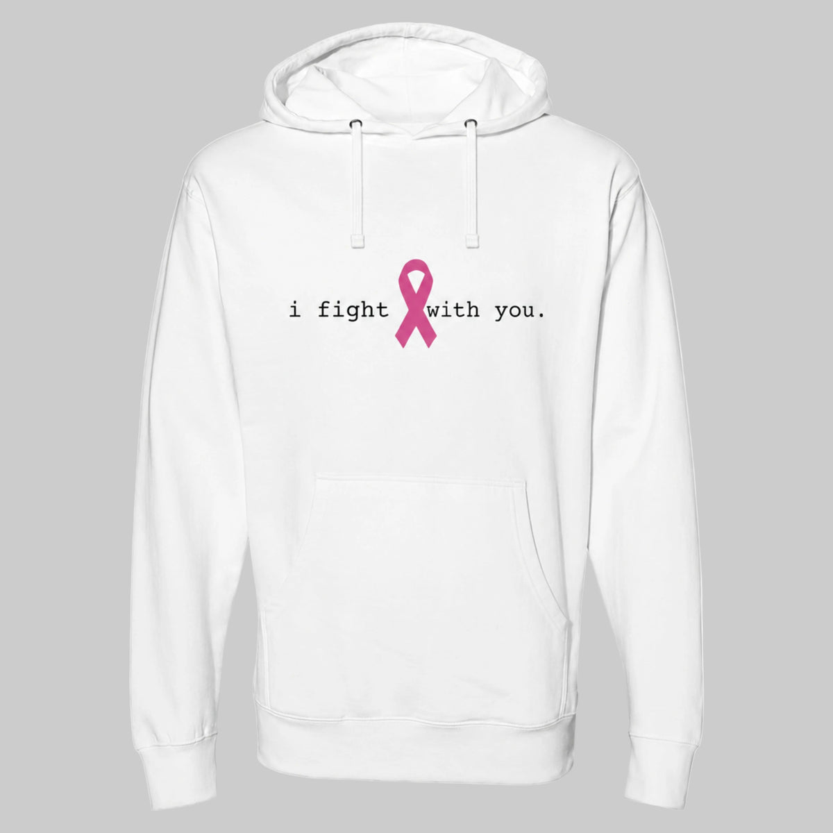 A white pullover hoodie with a front kangaroo pocket and drawstring hood, featuring the printed text 'i fight with you.' in black next to a pink awareness ribbon on the chest on a warm gray background.
