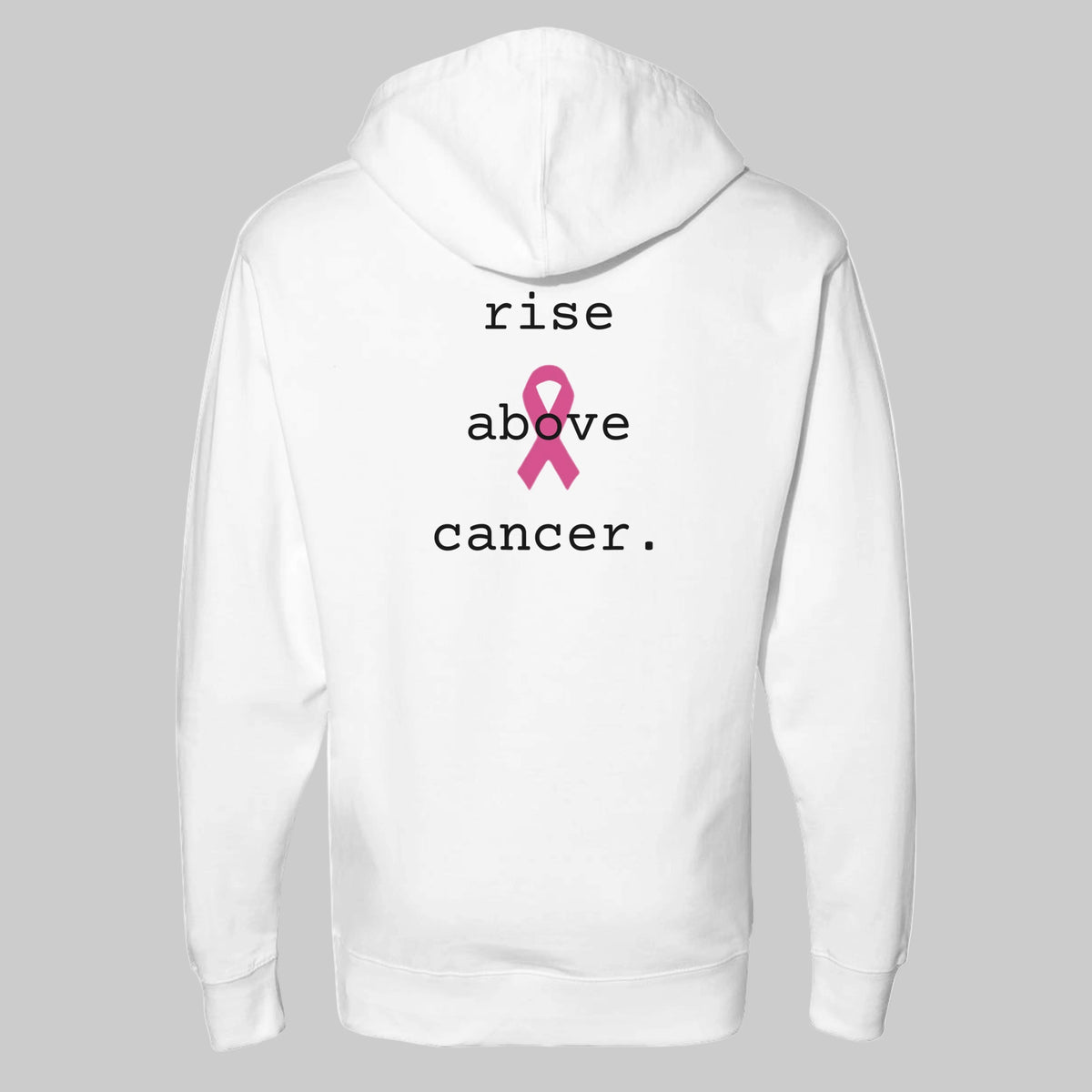 White pullover hoodie shown from the back, featuring the printed text 'rise above cancer.' in black with a pink awareness ribbon in the center on a warm grey background