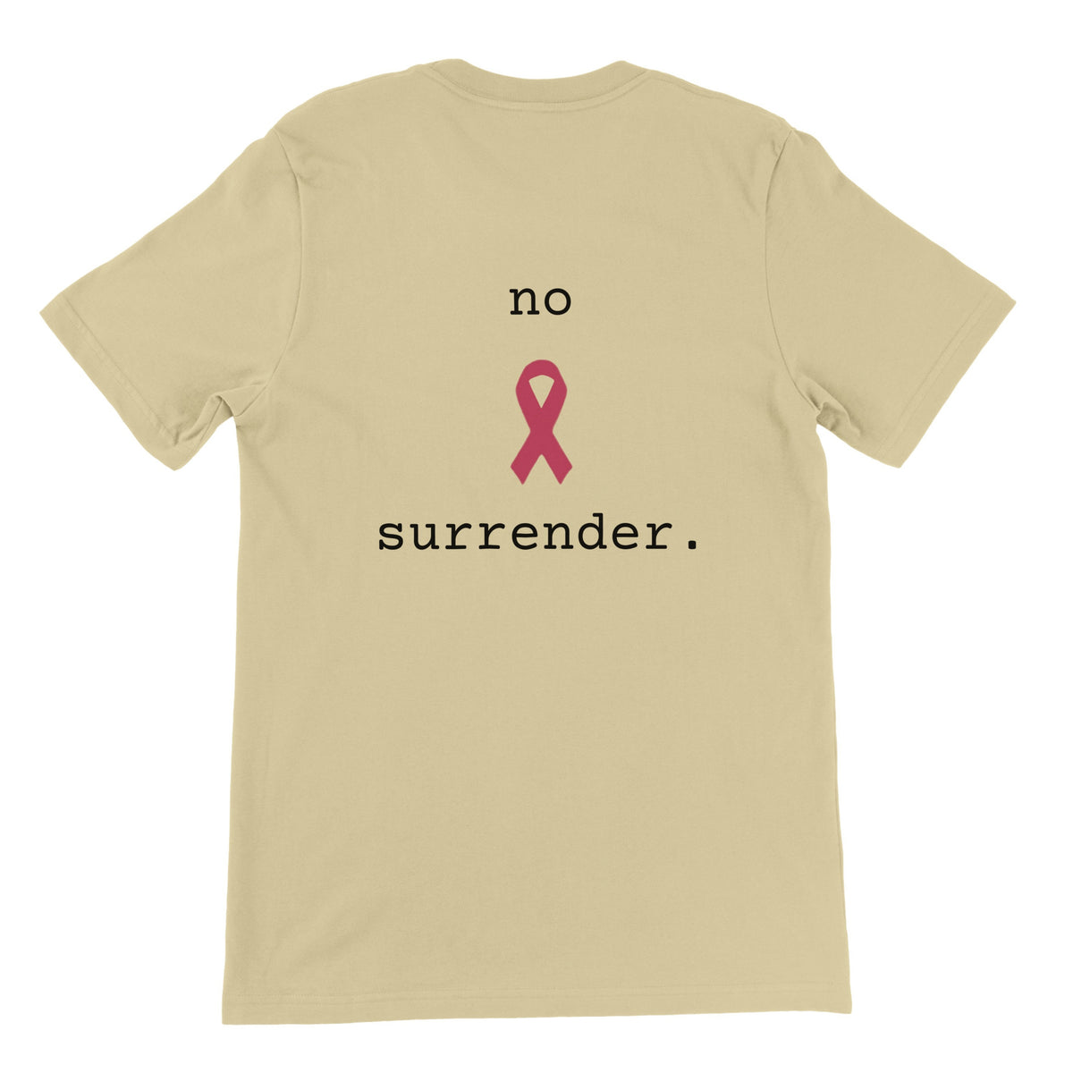 A natural colored short-sleeve crewneck t-shirt with a pink awareness ribbon graphic and the text 'no surrender.' printed on the back.